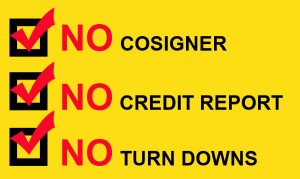 NO cosigner, credit report, turn downs